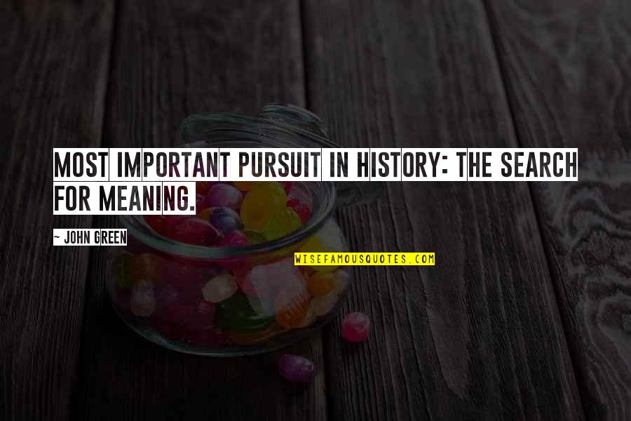 Important Us History Quotes By John Green: Most important pursuit in history: the search for