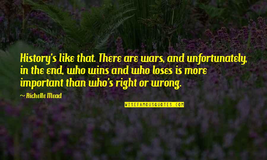 Important Us History Quotes By Richelle Mead: History's like that. There are wars, and unfortunately,