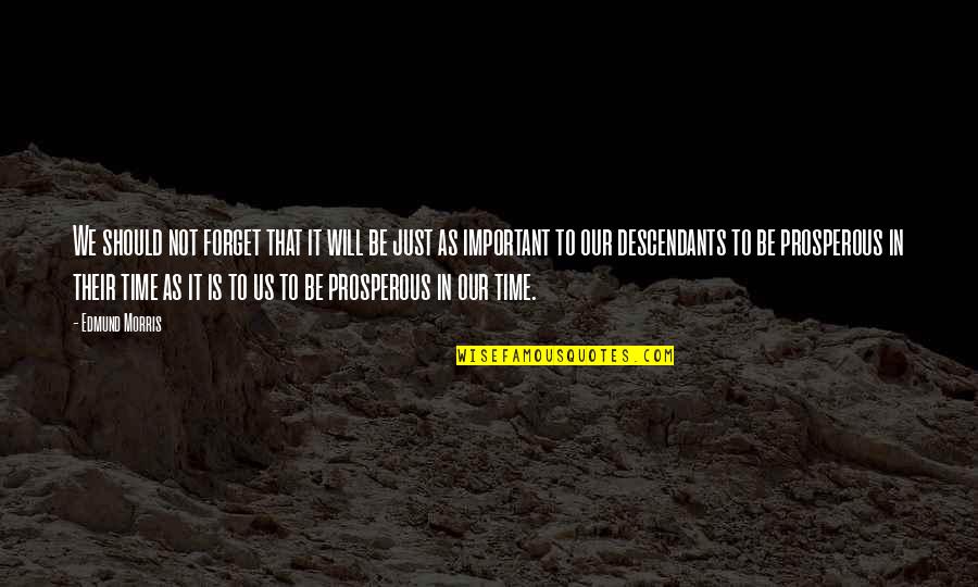 Important Will Quotes By Edmund Morris: We should not forget that it will be Important Will Quotes By Edmund Morris: We should not forget that it will be