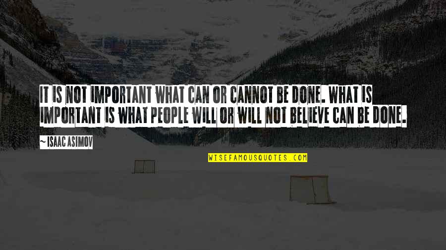 Important Will Quotes By Isaac Asimov: It is not important what can or cannot Important Will Quotes By Isaac Asimov: It is not important what can or cannot