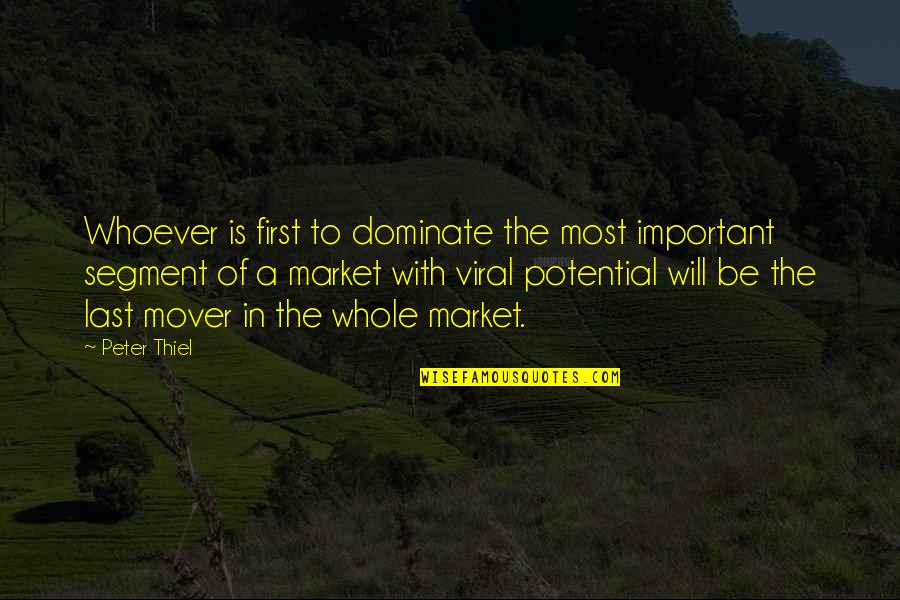Important Will Quotes By Peter Thiel: Whoever is first to dominate the most important Important Will Quotes By Peter Thiel: Whoever is first to dominate the most important