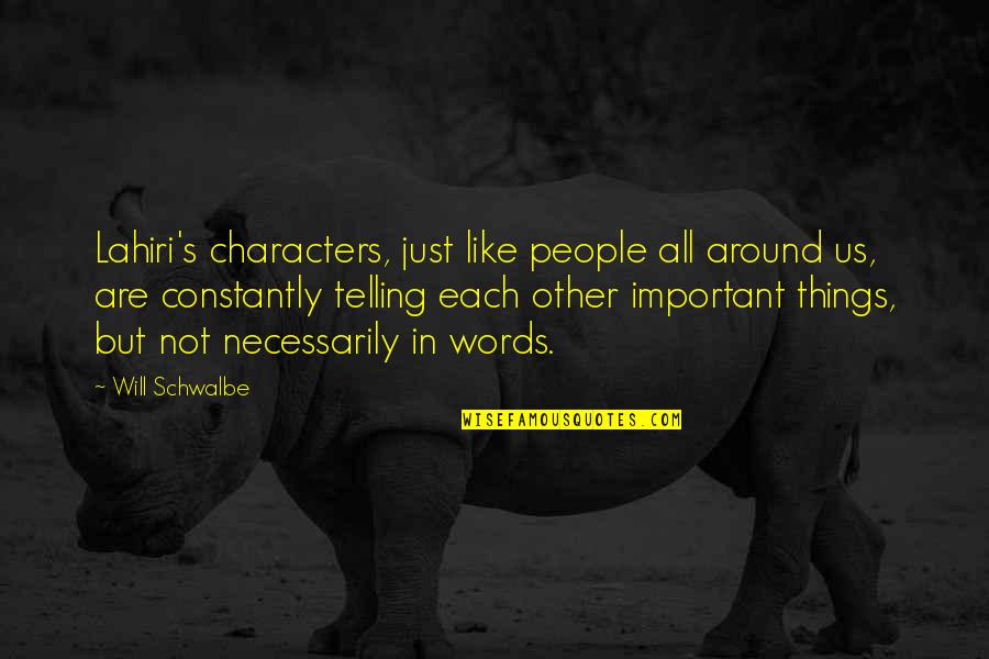 Important Will Quotes By Will Schwalbe: Lahiri's characters, just like people all around us, Important Will Quotes By Will Schwalbe: Lahiri's characters, just like people all around us,
