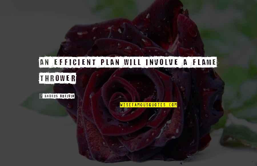 Important William Mckinley Quotes By Anders Breivik: An efficient plan will involve a flame thrower Important William Mckinley Quotes By Anders Breivik: An efficient plan will involve a flame thrower