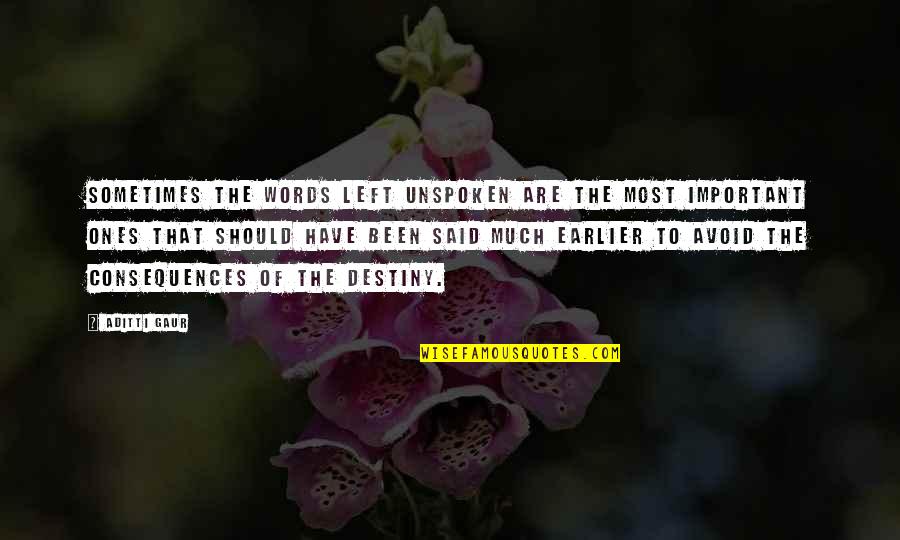 Important Words Quotes By Aditti Gaur: Sometimes the words left unspoken are the most