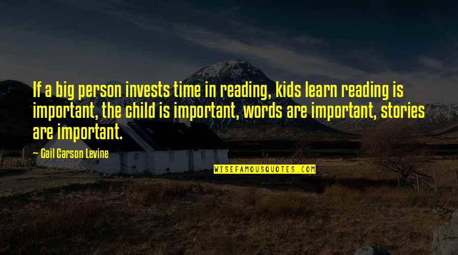 Important Words Quotes By Gail Carson Levine: If a big person invests time in reading,