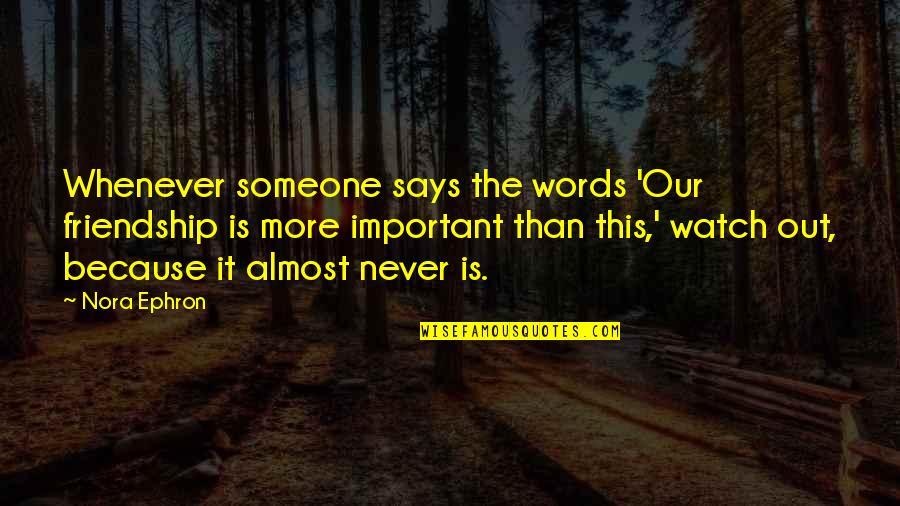 Important Words Quotes By Nora Ephron: Whenever someone says the words 'Our friendship is