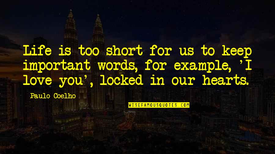 Important Words Quotes By Paulo Coelho: Life is too short for us to keep