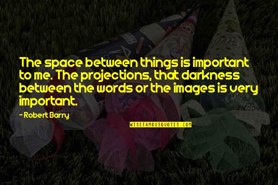 Important Words Quotes By Robert Barry: The space between things is important to me.