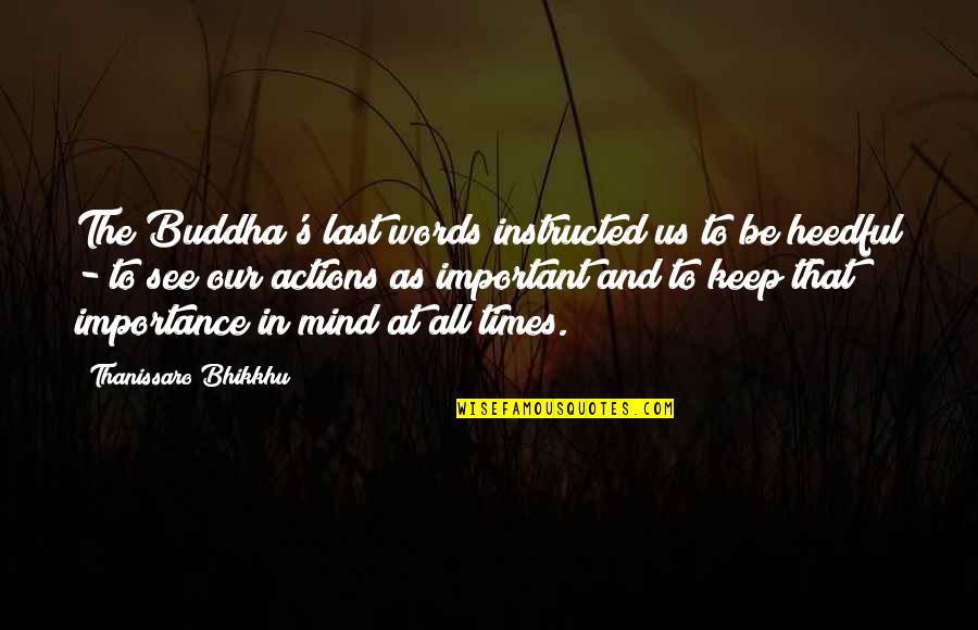 Important Words Quotes By Thanissaro Bhikkhu: The Buddha's last words instructed us to be