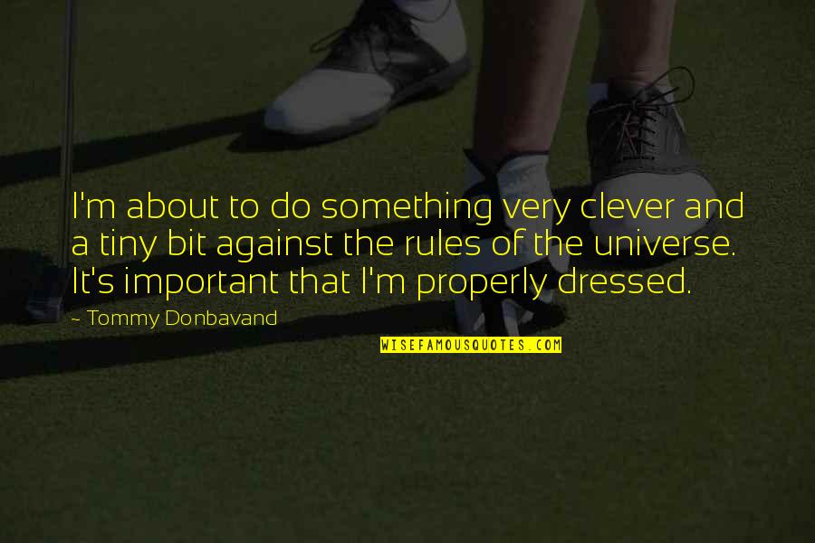 Important Words Quotes By Tommy Donbavand: I'm about to do something very clever and