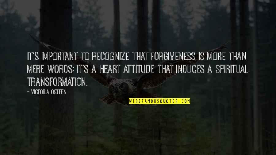 Important Words Quotes By Victoria Osteen: It's important to recognize that forgiveness is more