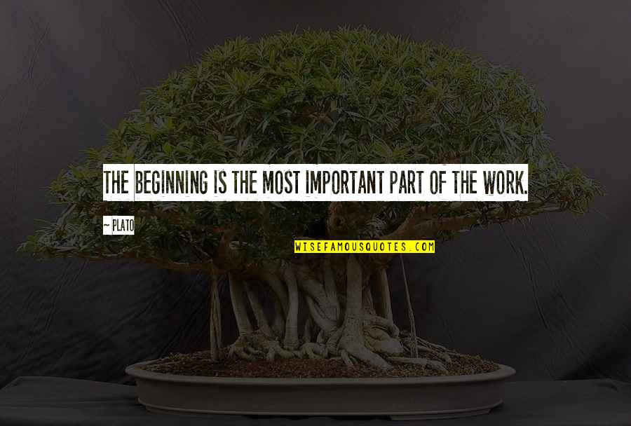 Important Work Quotes By Plato: The beginning is the most important part of