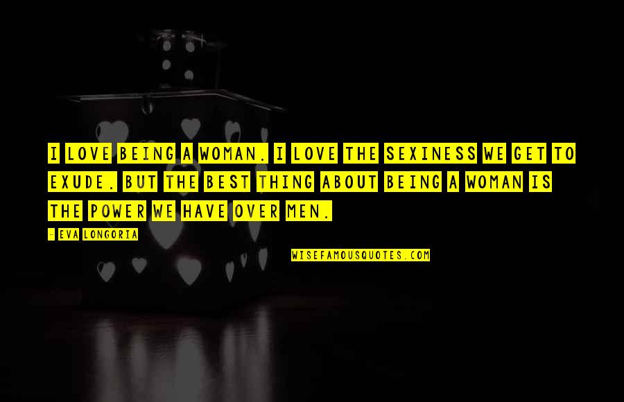 Importante Sinonimo Quotes By Eva Longoria: I love being a woman. I love the Importante Sinonimo Quotes By Eva Longoria: I love being a woman. I love the