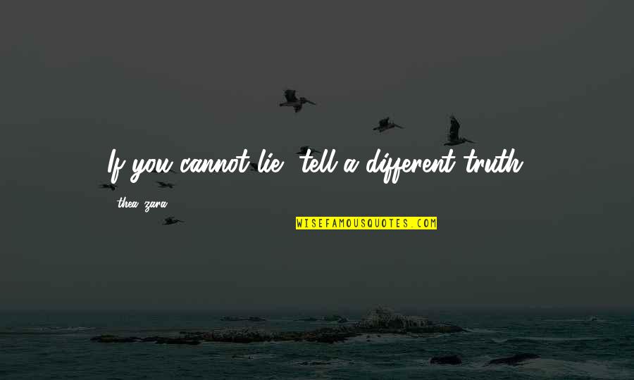 Importante Sinonimo Quotes By Thea_zara: If you cannot lie, tell a different truth.