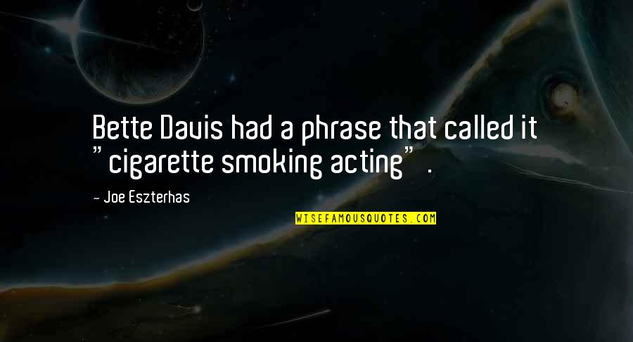 Importantest Quotes By Joe Eszterhas: Bette Davis had a phrase that called it