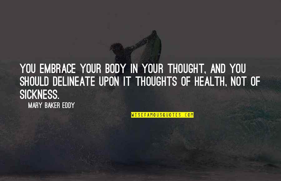 Importantly Define Quotes By Mary Baker Eddy: You embrace your body in your thought, and