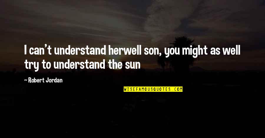 Importantly Define Quotes By Robert Jordan: I can't understand herwell son, you might as