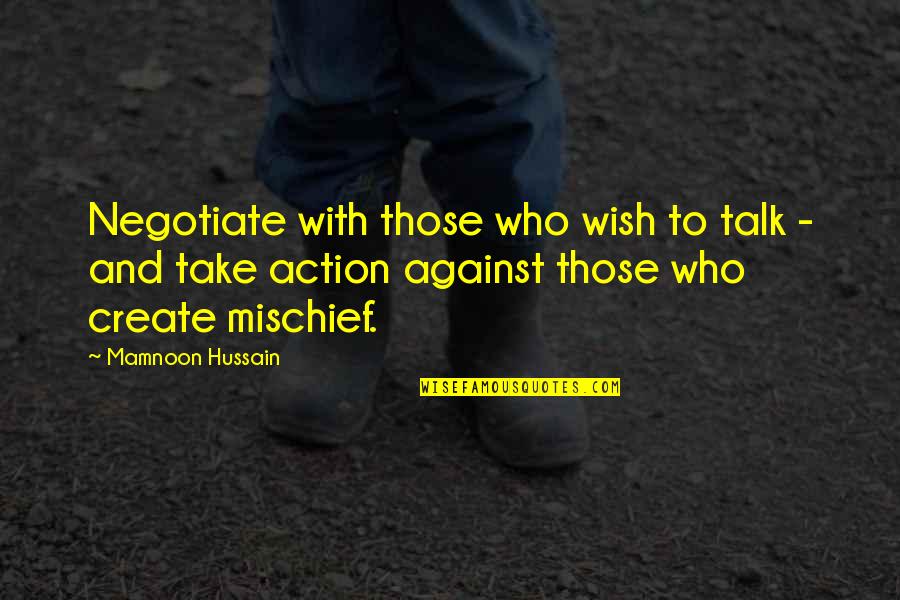 Importantly Synonym Quotes By Mamnoon Hussain: Negotiate with those who wish to talk -