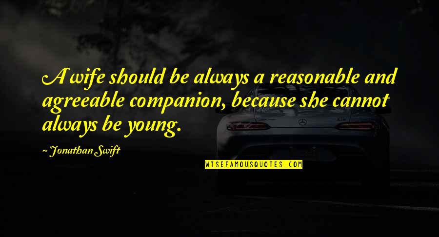 Importanza Della Quotes By Jonathan Swift: A wife should be always a reasonable and