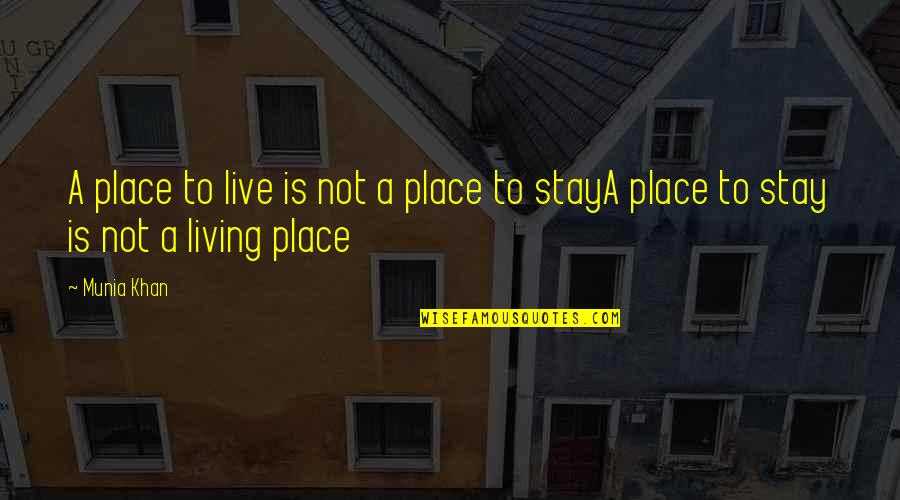 Importanza Della Quotes By Munia Khan: A place to live is not a place