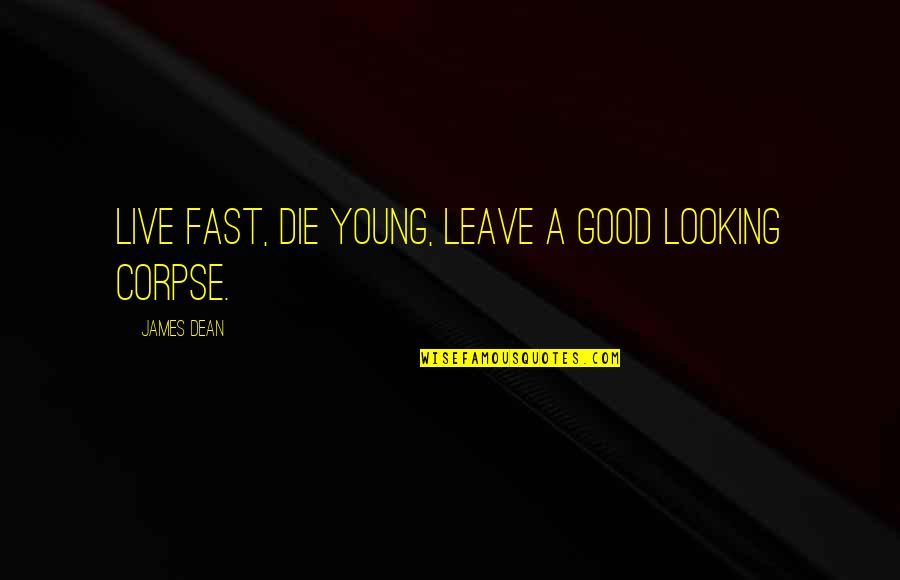 Importar Quotes By James Dean: Live fast, die young, leave a good looking