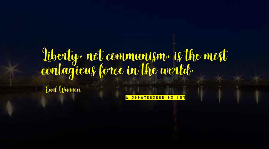 Importare Contatti Quotes By Earl Warren: Liberty, not communism, is the most contagious force