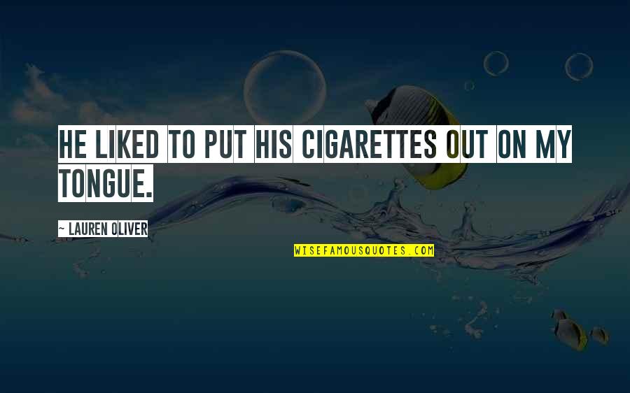 Importare Contatti Quotes By Lauren Oliver: He liked to put his cigarettes out on