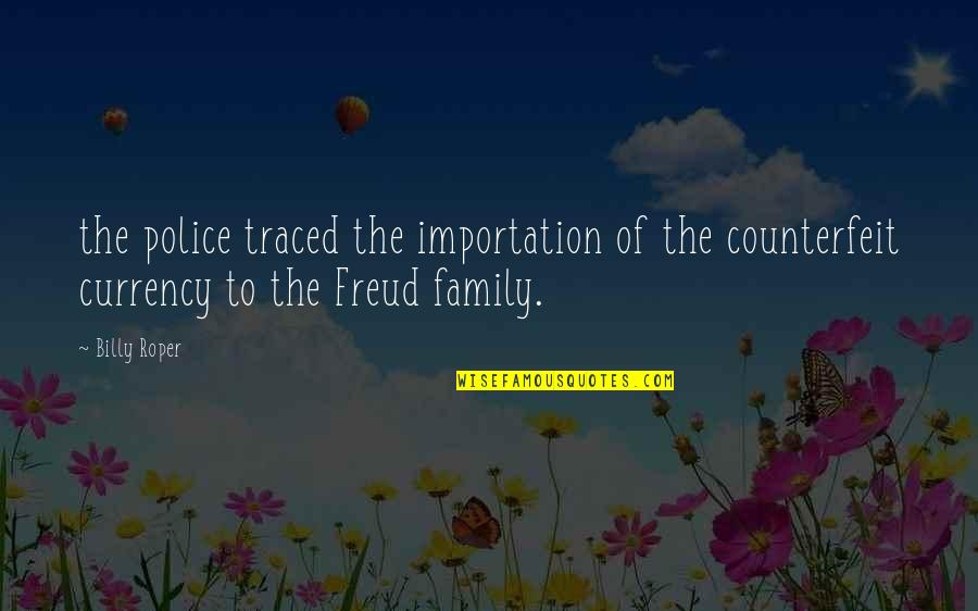 Importation Quotes By Billy Roper: the police traced the importation of the counterfeit