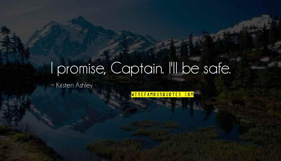 Importations Marocaines Quotes By Kristen Ashley: I promise, Captain. I'll be safe.