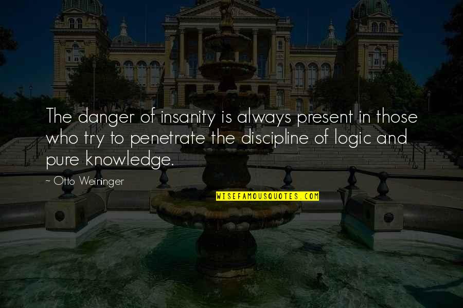 Importations Papille Quotes By Otto Weininger: The danger of insanity is always present in
