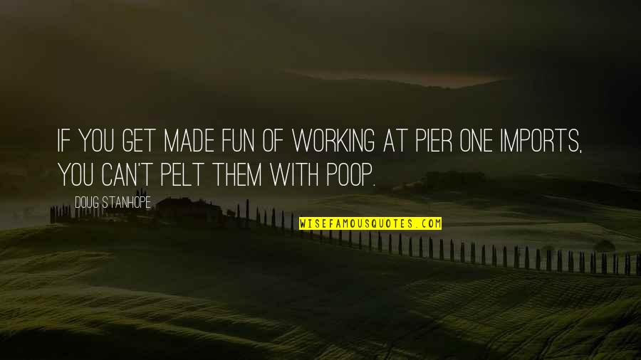 Imports Quotes By Doug Stanhope: If you get made fun of working at