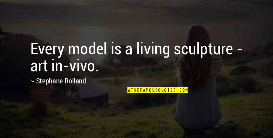 Importunacy Quotes By Stephane Rolland: Every model is a living sculpture - art Importunacy Quotes By Stephane Rolland: Every model is a living sculpture - art