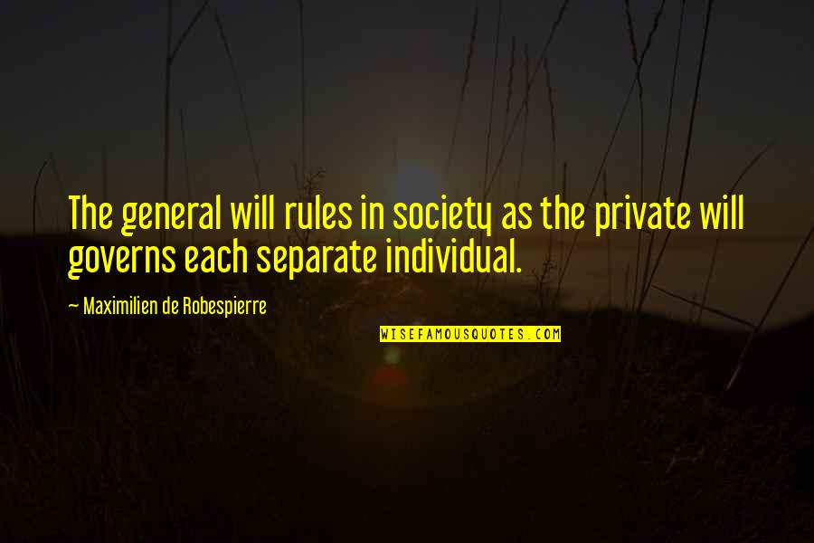 Importunately Quotes By Maximilien De Robespierre: The general will rules in society as the