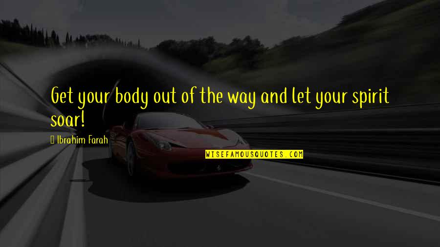 Importuned Quotes By Ibrahim Farah: Get your body out of the way and