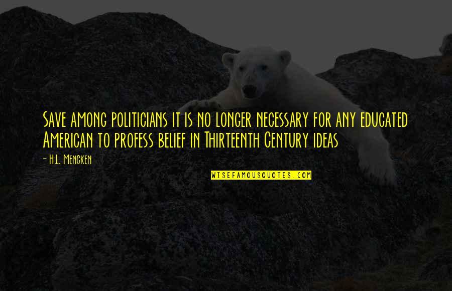 Importuning Felony Quotes By H.L. Mencken: Save among politicians it is no longer necessary Importuning Felony Quotes By H.L. Mencken: Save among politicians it is no longer necessary
