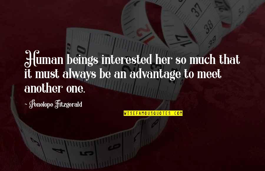 Importunity Sentence Quotes By Penelope Fitzgerald: Human beings interested her so much that it