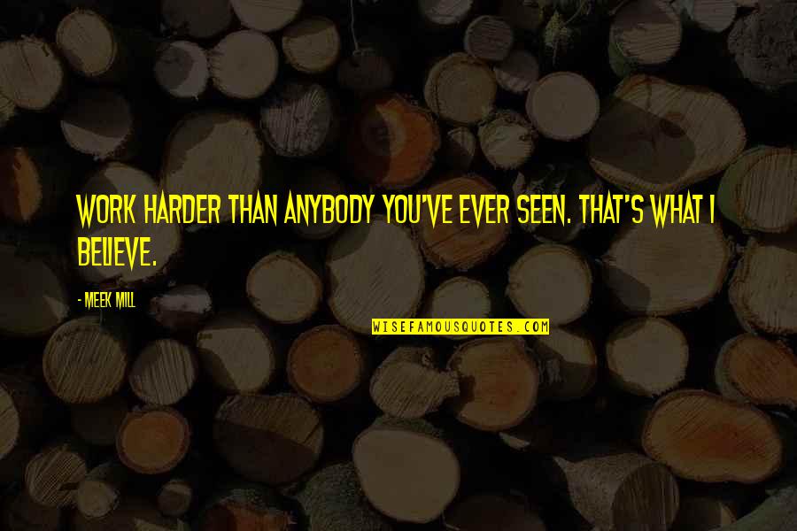 Impose Define Quotes By Meek Mill: Work harder than anybody you've ever seen. That's