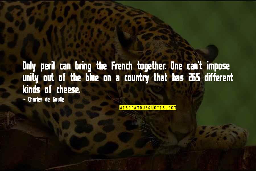 Impose Quotes By Charles De Gaulle: Only peril can bring the French together. One