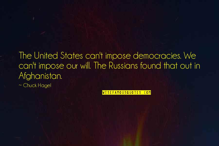 Impose Quotes By Chuck Hagel: The United States can't impose democracies. We can't