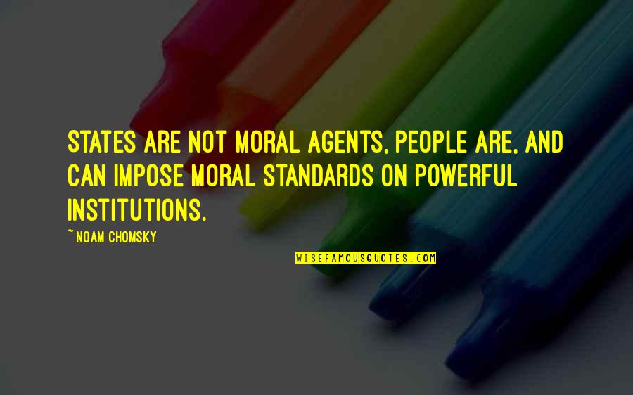 Impose Quotes By Noam Chomsky: States are not moral agents, people are, and