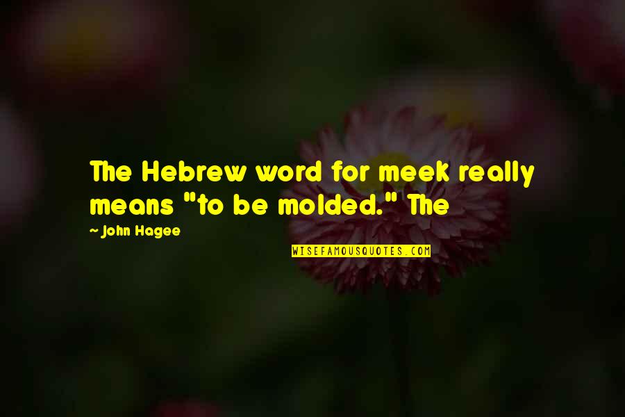 Impose The Charges Quotes By John Hagee: The Hebrew word for meek really means "to