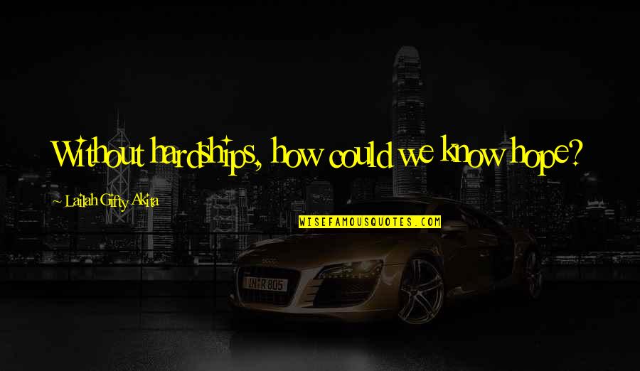 Imposed Crossword Quotes By Lailah Gifty Akita: Without hardships, how could we know hope?