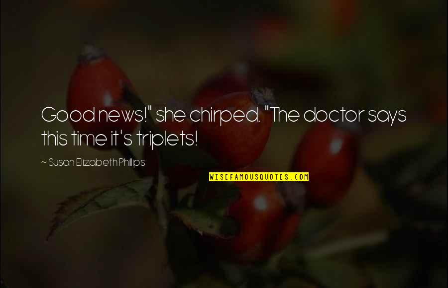 Imposed Crossword Quotes By Susan Elizabeth Phillips: Good news!" she chirped. "The doctor says this