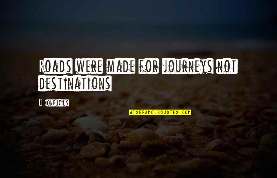 Imposed Discipline Quotes By Confucius: Roads were made for journeys not destinations