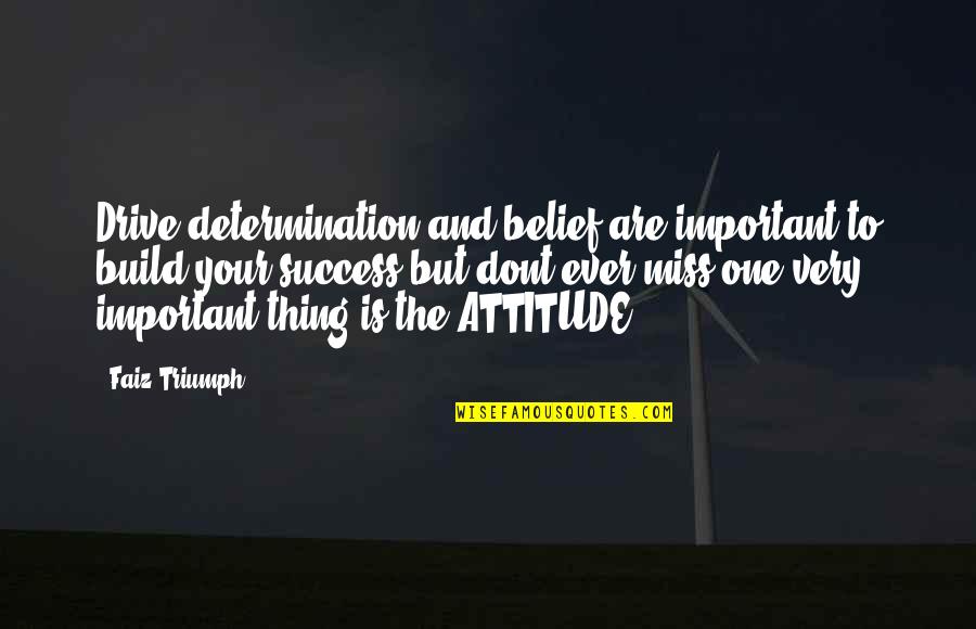 Imposed Discipline Quotes By Faiz Triumph: Drive,determination,and belief are important to build your success