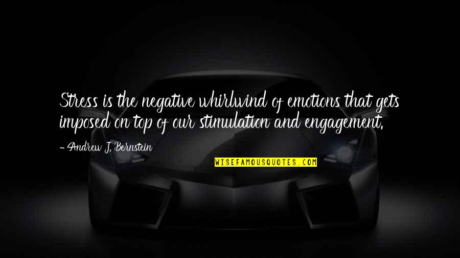 Imposed Quotes By Andrew J. Bernstein: Stress is the negative whirlwind of emotions that