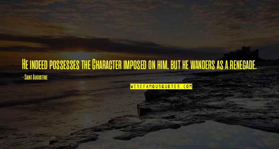 Imposed Quotes By Saint Augustine: He indeed possesses the Character imposed on him,