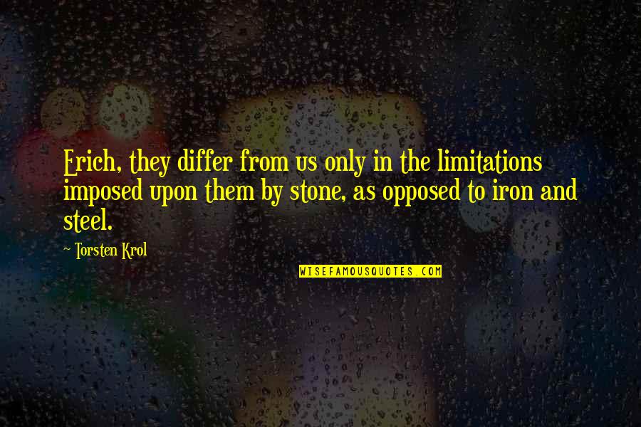 Imposed Quotes By Torsten Krol: Erich, they differ from us only in the Imposed Quotes By Torsten Krol: Erich, they differ from us only in the