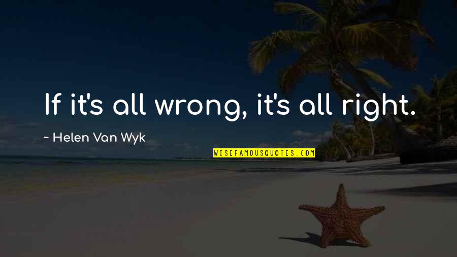 Imposer French Quotes By Helen Van Wyk: If it's all wrong, it's all right. Imposer French Quotes By Helen Van Wyk: If it's all wrong, it's all right.