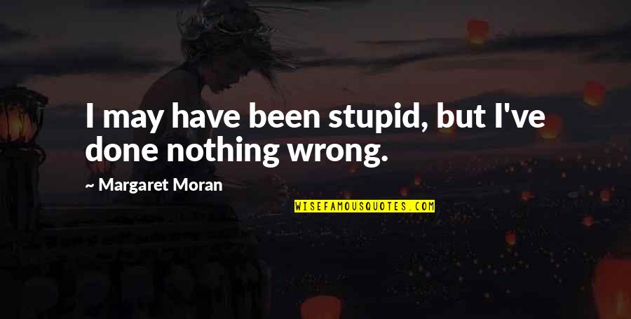 Imposer French Quotes By Margaret Moran: I may have been stupid, but I've done Imposer French Quotes By Margaret Moran: I may have been stupid, but I've done